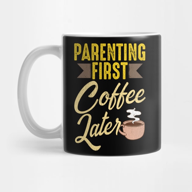 Parenting First Coffee Later by PixelArt